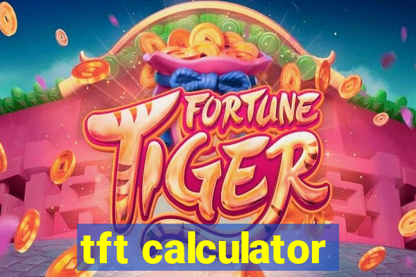 tft calculator